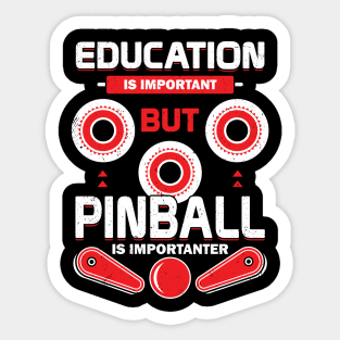 Education Is Important But Pinball Is Importanter Sticker